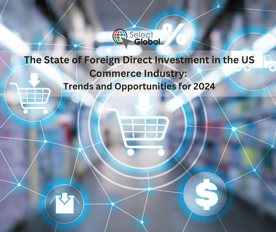The State of Foreign Direct Investment in the US Commerce Industry: Trends and Opportunities in 2024